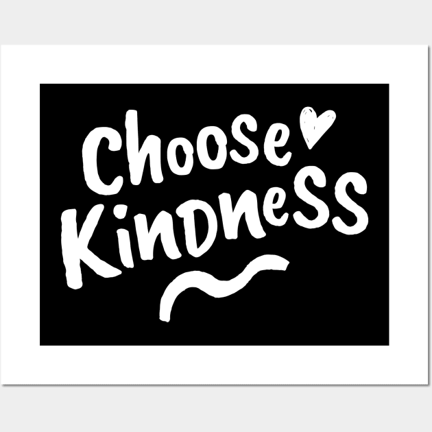 Choose Kindness. Be Kind. Be a Kind Human. Wall Art by That Cheeky Tee